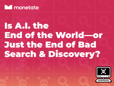 Is AI the End of the World—or Just the End of Bad Search & Discovery?