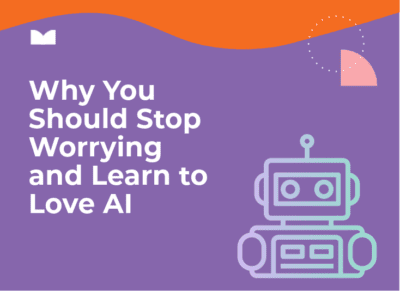 Why You Should Stop Worrying and Learn to Love AI