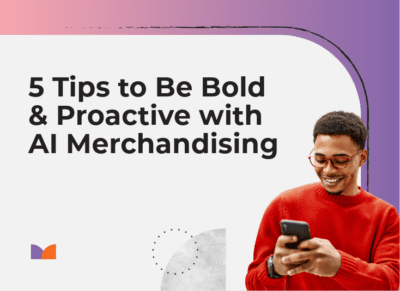 5 Tips to Be Bold & Proactive with AI Merchandising