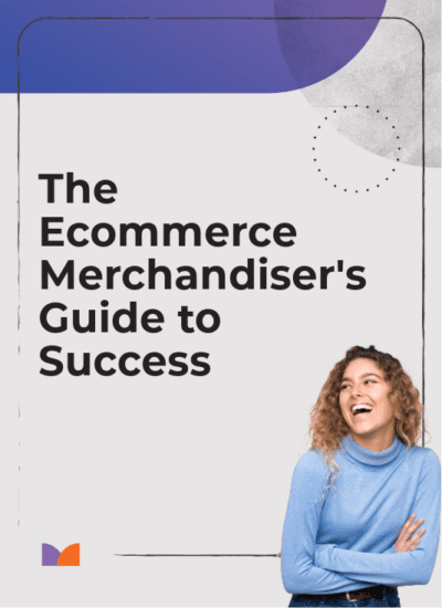 The Ecommerce Merchandiser’s Guide to Success